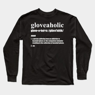 Gloveaholic By Defintion (white text) Long Sleeve T-Shirt